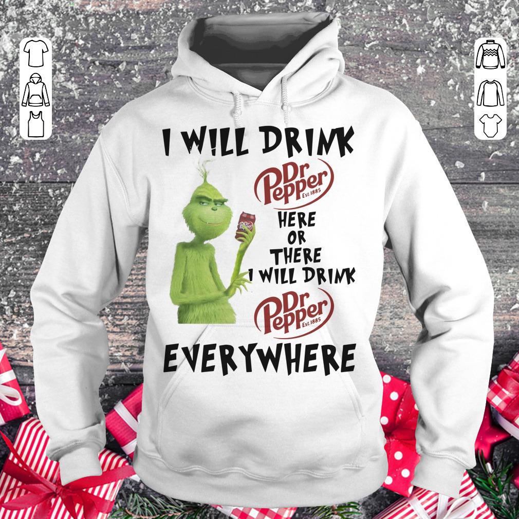 Awesome Grinch I will drink Dr pepper here or there I will drink Dr Pepper everywhere shirt Hoodie
