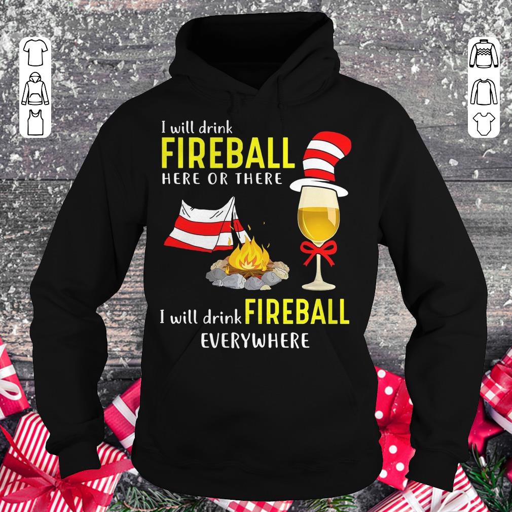 Camping I will drink Fireball here or there I will drink Fireball everywhere Hoodie
