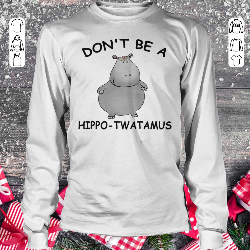 Don’t be a Hippo Twatamus Longsleeve Tee Unisex