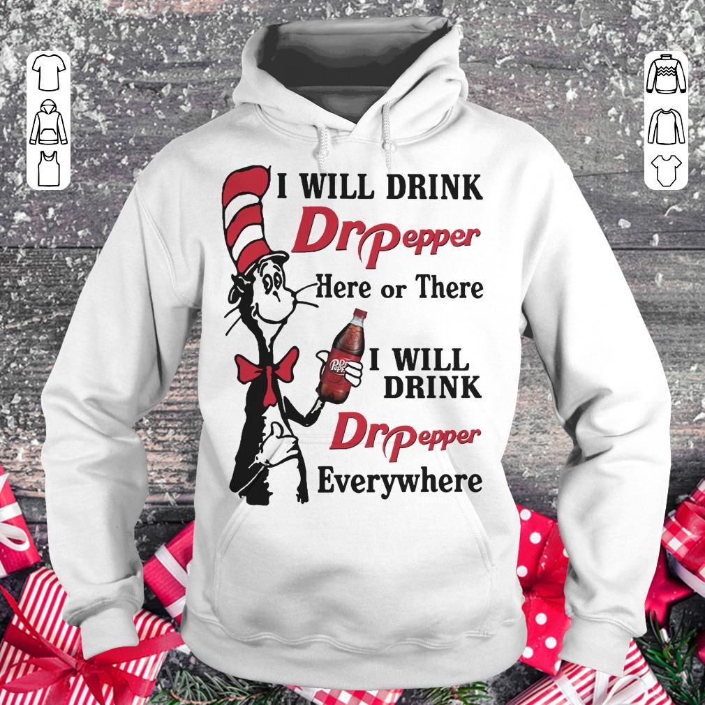 Dr Seuss I will drink Dr Pepper here or there I will drink Dr Pepper every whrere Hoodie