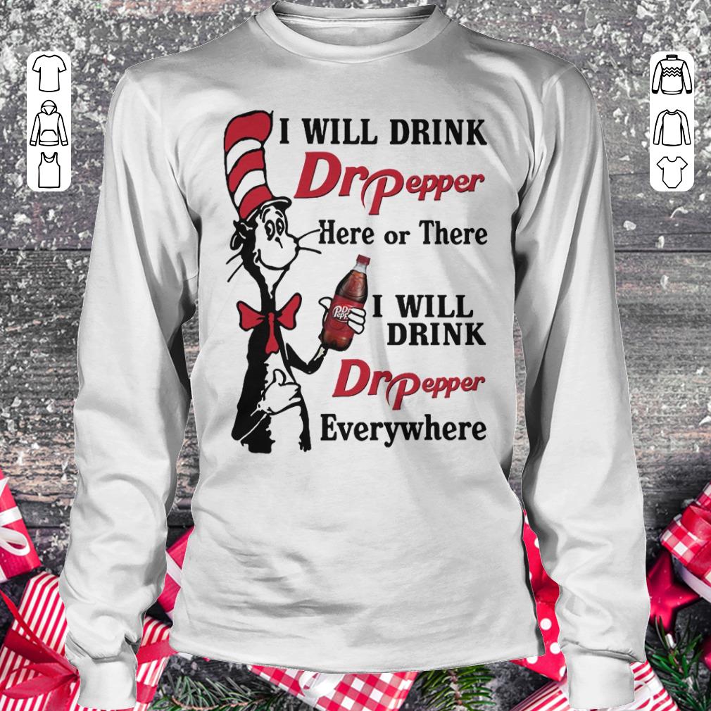 Dr Seuss I will drink Dr Pepper here or there I will drink Dr Pepper every whrere Longsleeve Tee Unisex