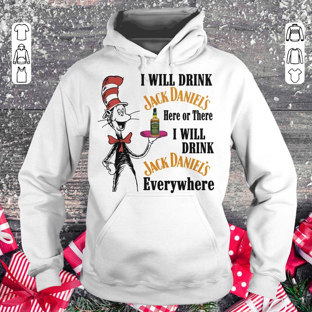 Dr Seuss I will drink Jack Daniel’s here or there shirt Hoodie