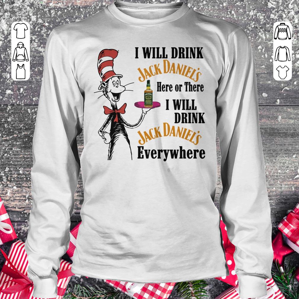Dr Seuss I will drink Jack Daniel’s here or there shirt Longsleeve Tee Unisex