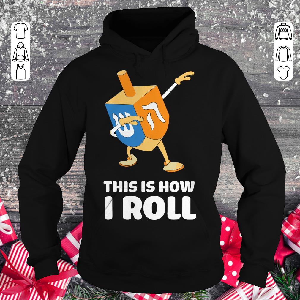 Funny Dabbing Chanukah This Is How I Roll Dreidel shirt Hoodie