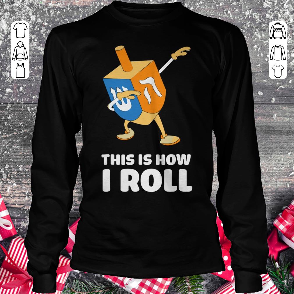 Funny Dabbing Chanukah This Is How I Roll Dreidel shirt Longsleeve Tee Unisex