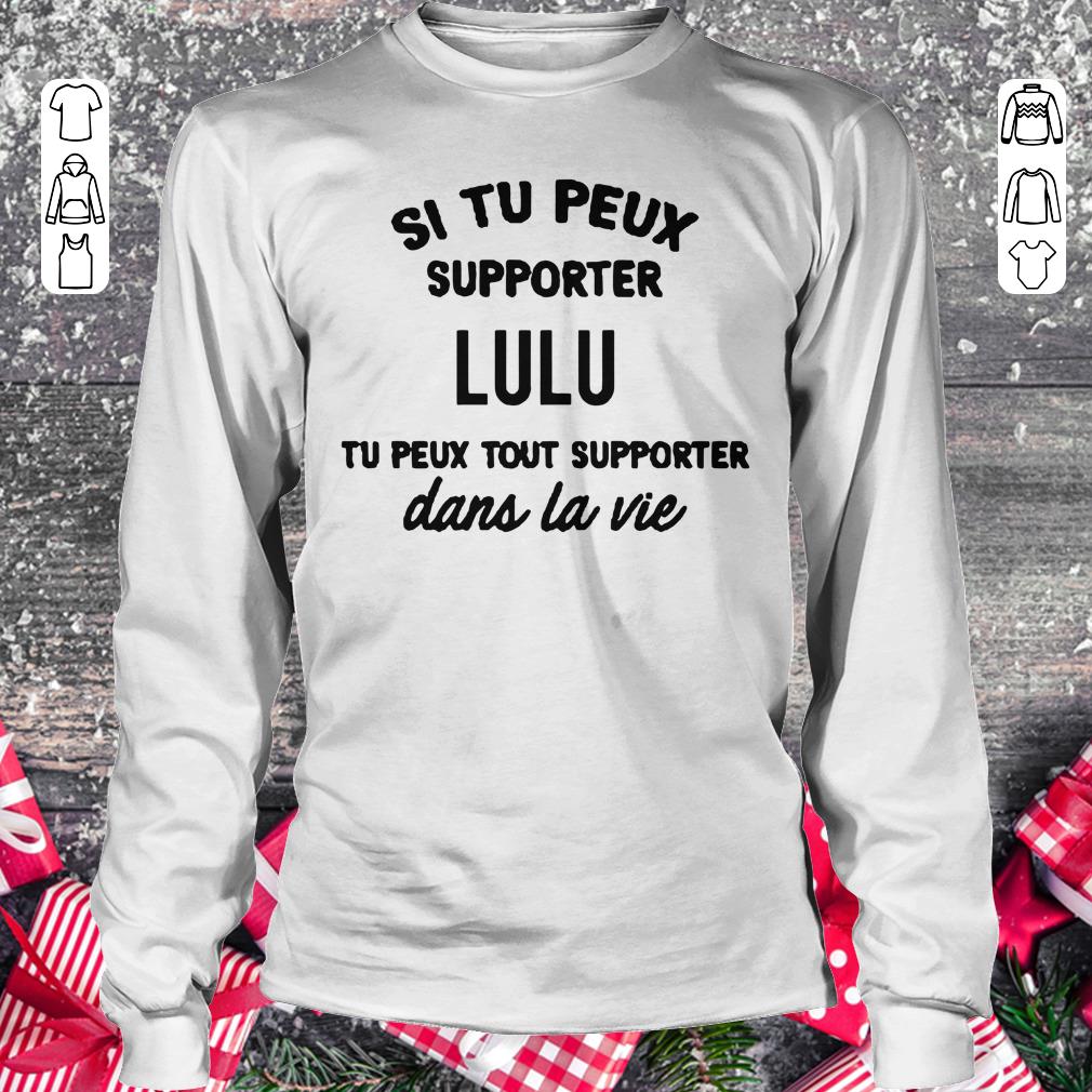 Funny Si tu peux supporter Lulu tu peux tout supporter dans la vie shirt, sweater Longsleeve Tee Unisex