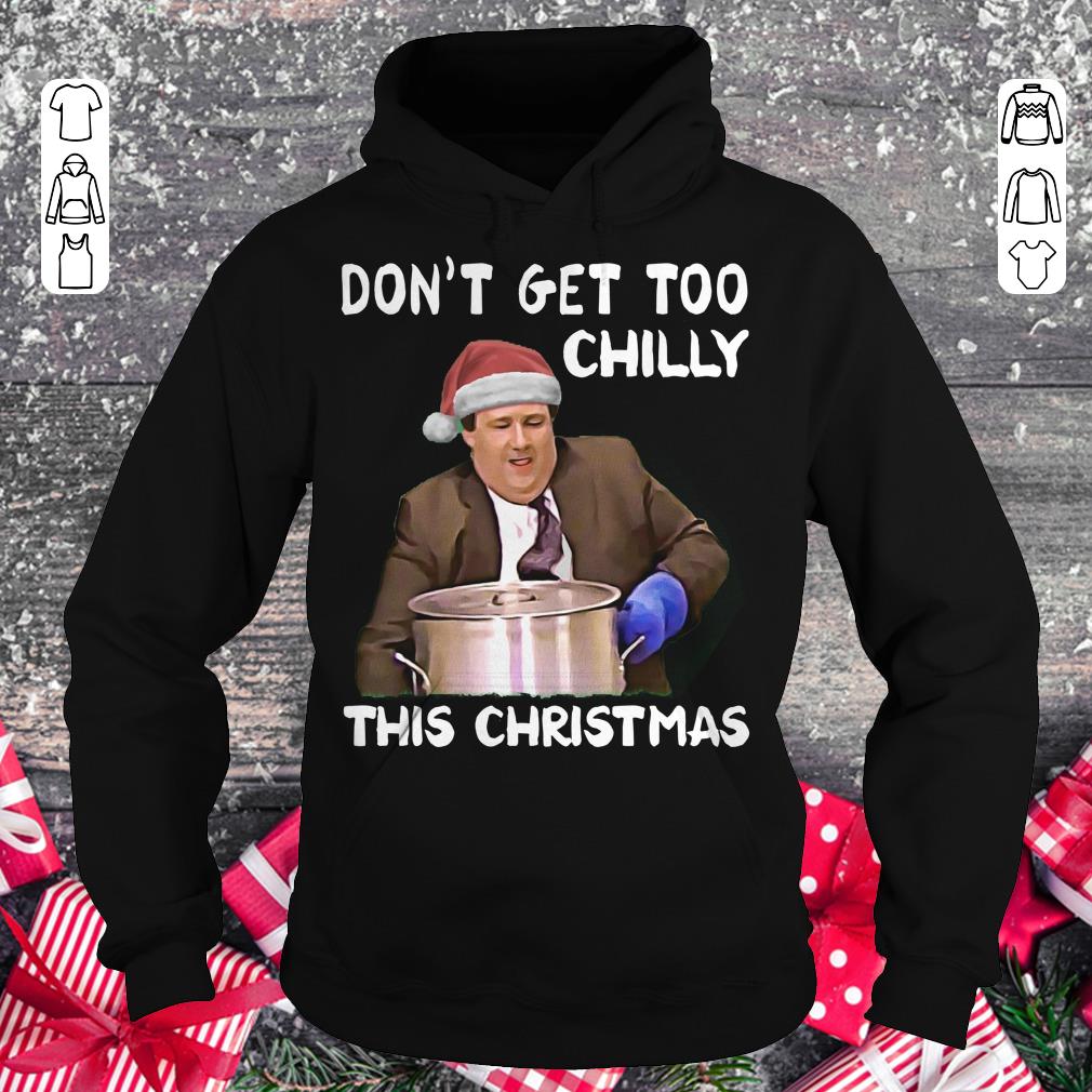 Funny The Office Don't get too chilly this christmas shirt Hoodie