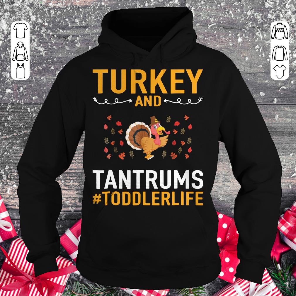 Funny Turkey And Tantrums Toddler Life shirt sweater Hoodie