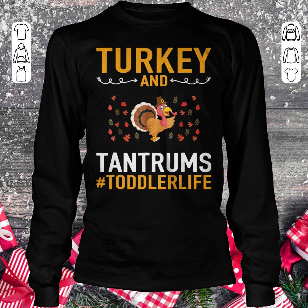 Funny Turkey And Tantrums Toddler Life shirt sweater Longsleeve Tee Unisex