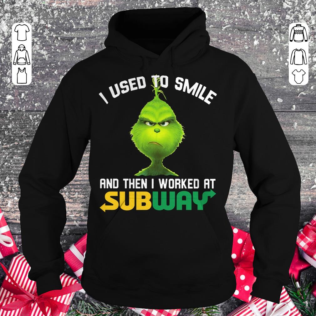 Hot Grinch I used to smile and then i worked at Subway shirt Hoodie