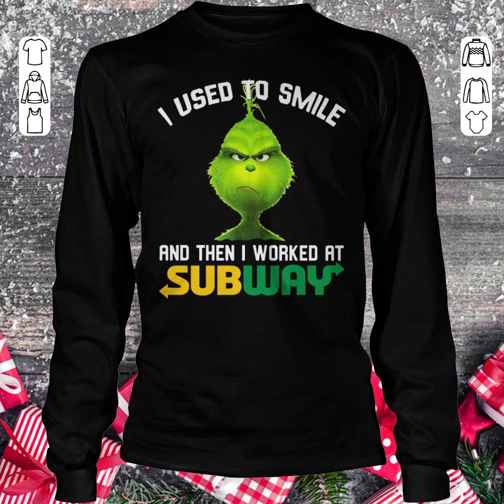 Hot Grinch I used to smile and then i worked at Subway shirt Longsleeve Tee Unisex