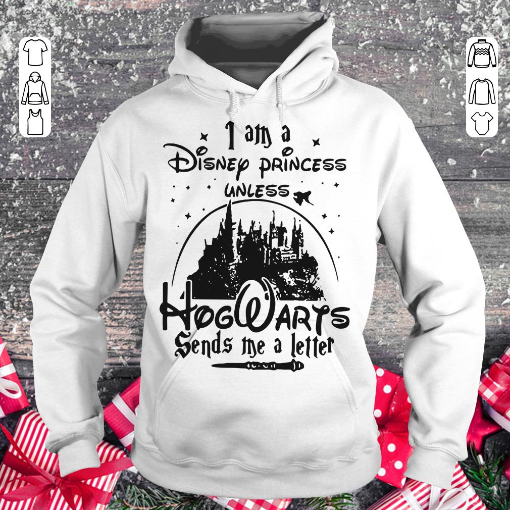 Hot I am a Disney princess unless Hogwarts sends me a letter shirt Hoodie