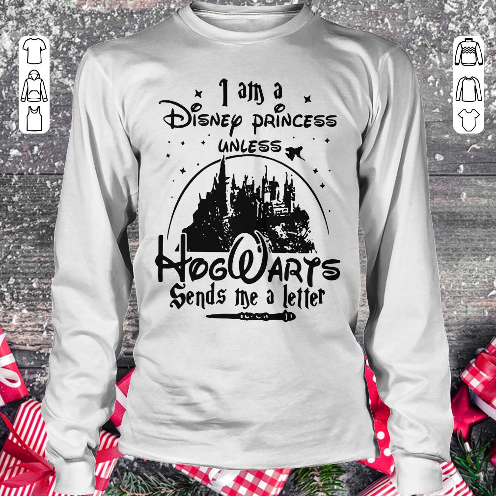 Hot I am a Disney princess unless Hogwarts sends me a letter shirt Longsleeve Tee Unisex