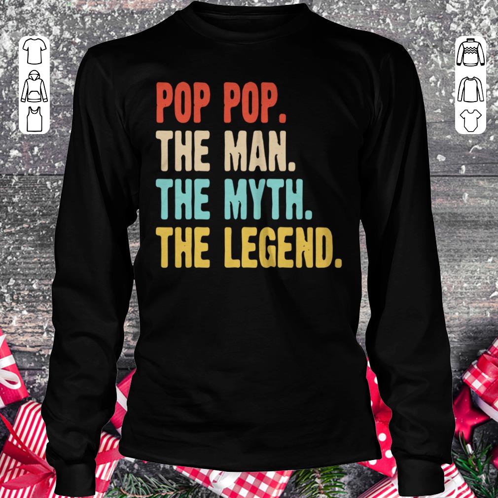 Hot Pop pop the man the myth the legend shirt, sweater Longsleeve Tee Unisex