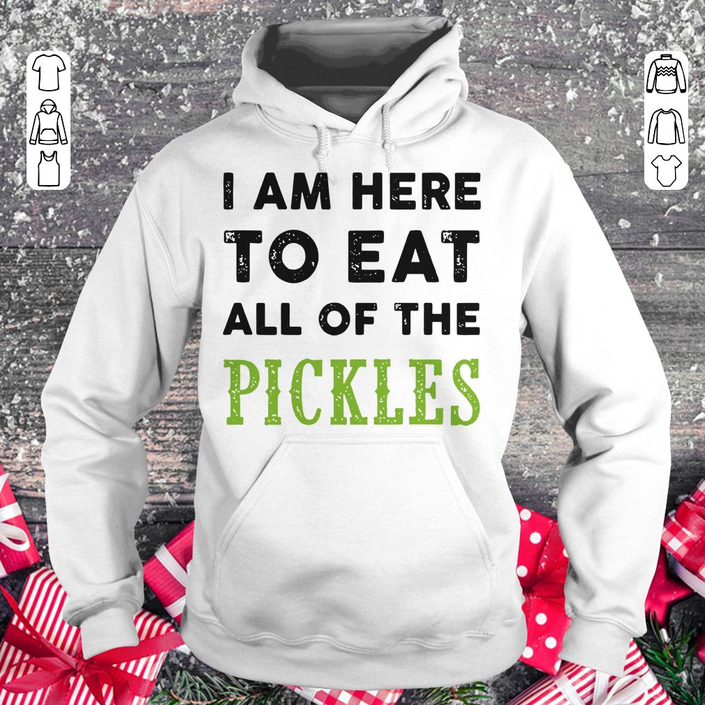 I am here to eat all of the pickles shirt Hoodie