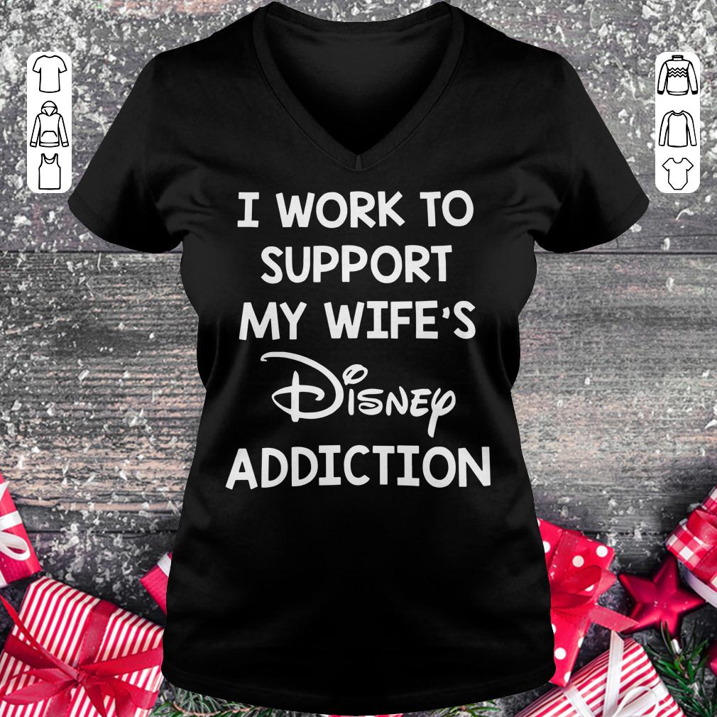 I work to support my wife's disney addiction shirt Ladies V-Neck