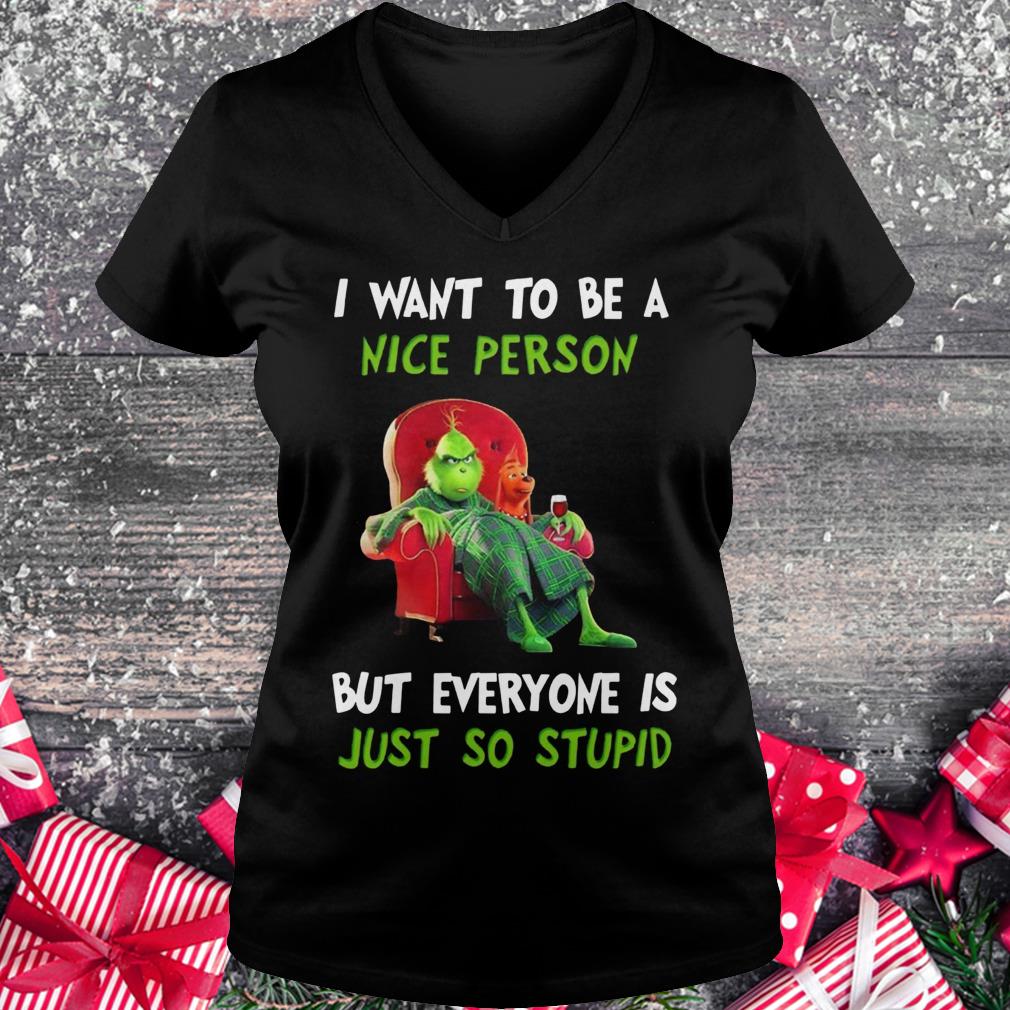 Nice Grinch I want to be a nice person but everyone is just so stupid shirt Ladies V-Neck