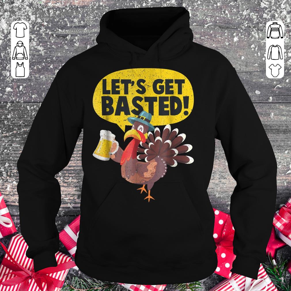 Nice Turkey Let's get basted shirt sweatshirt Hoodie