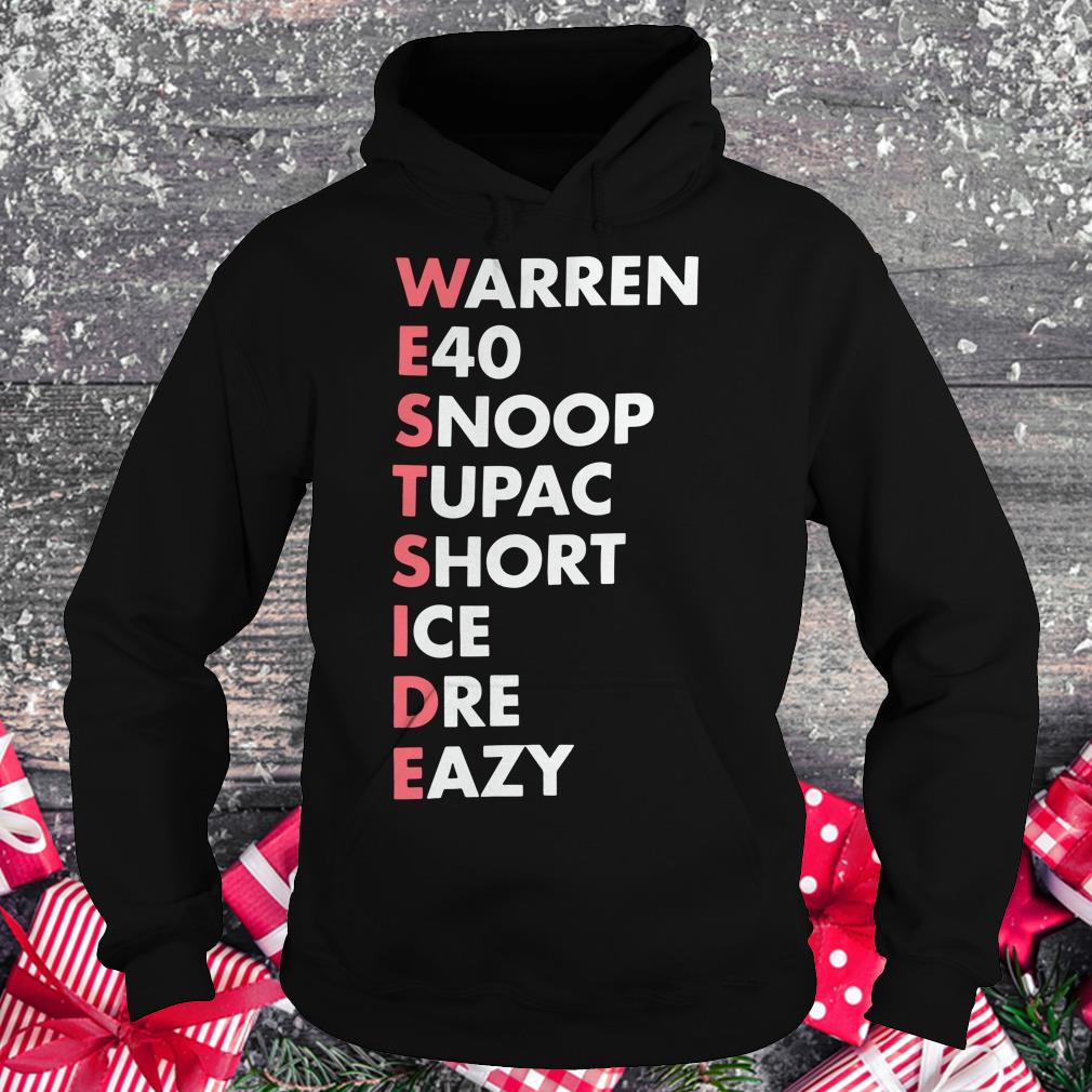 Nice Westside Warren E40 Snoop Tupac Short Ice Dre Eazy shirt Hoodie