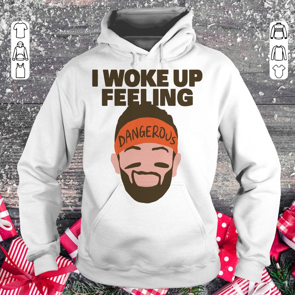 Official I woke up feeling Baker Mayfield Dangerous shirt Hoodie