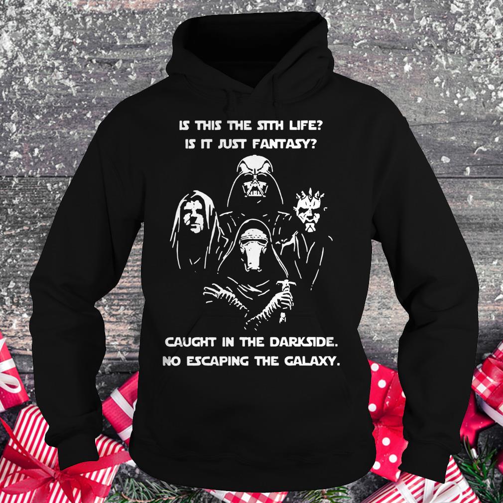 Official Star War is this the sith life, or is it fantasy Caught in the Dark side, no escaping the galaxy shirt Hoodie