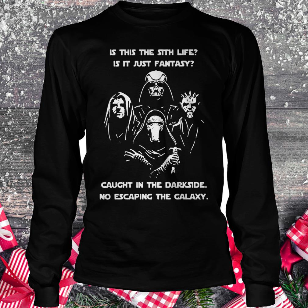 Official Star War is this the sith life, or is it fantasy Caught in the Dark side, no escaping the galaxy shirt Longsleeve Tee Unisex