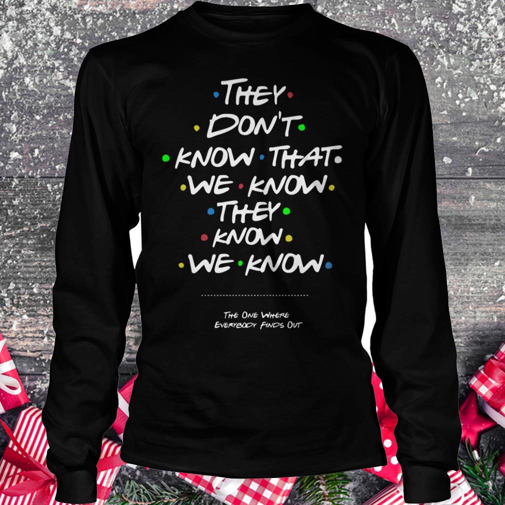 Official They don't know that we know they know we know shirt Longsleeve Tee Unisex