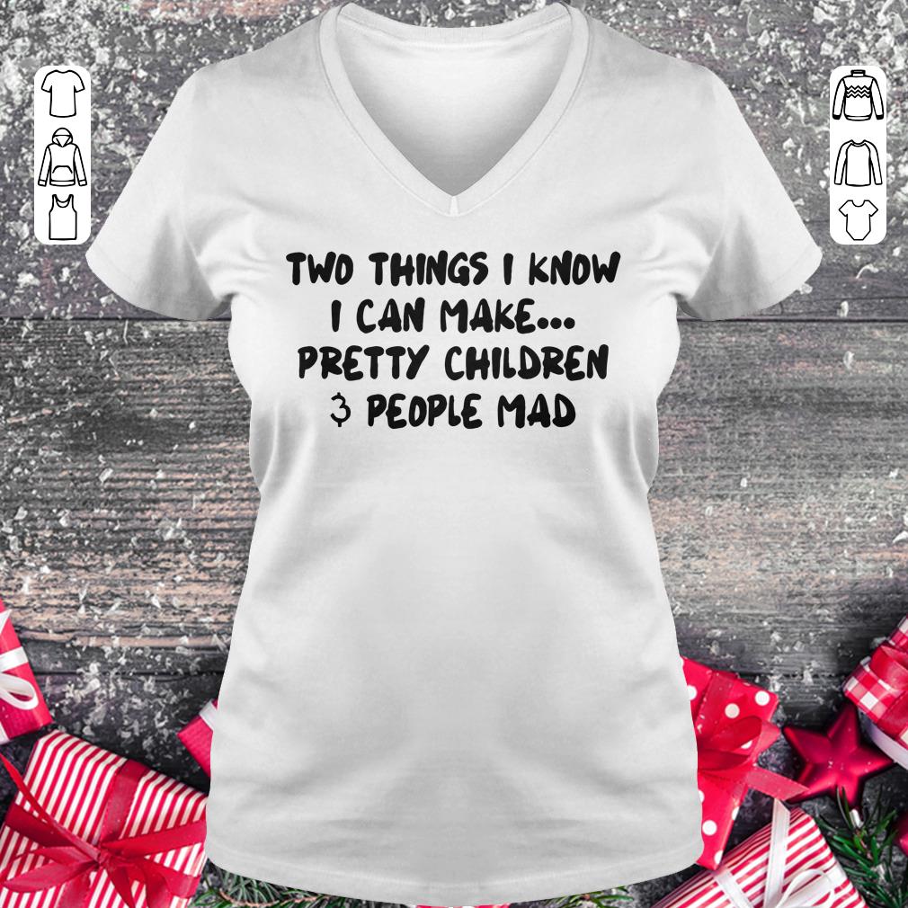 Official Two things I know I can make pretty children people mad shirt Ladies V-Neck