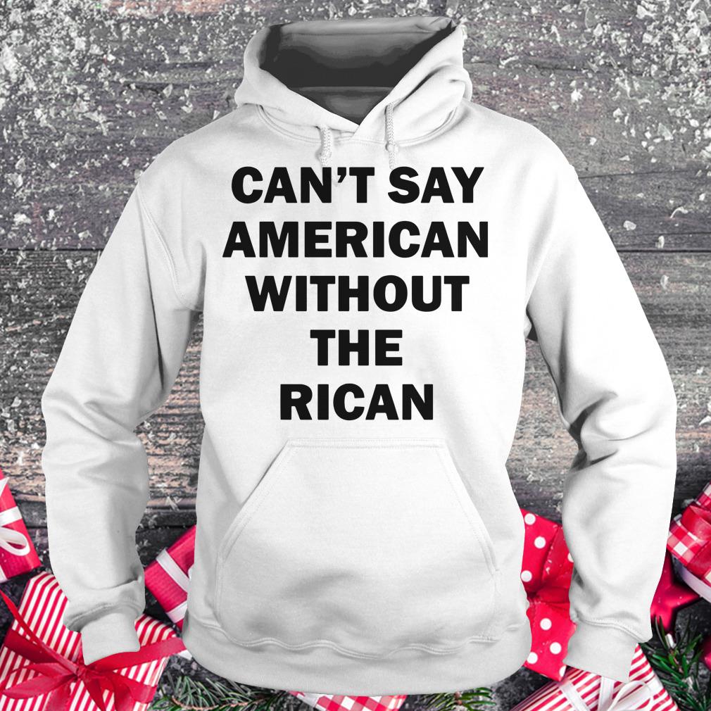 Original John Leguizamo Can't say American without the rican shirt Hoodie