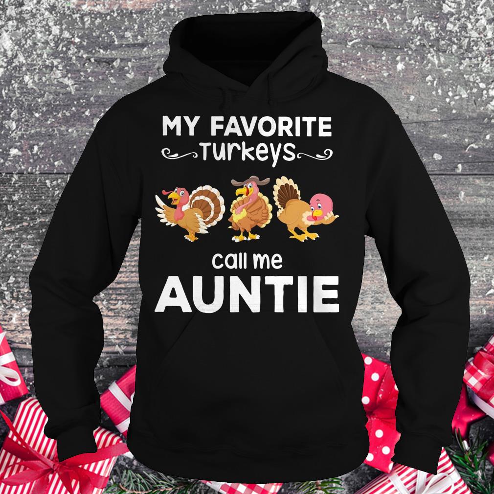 Original My favorite turkeys call me auntie shirt Hoodie