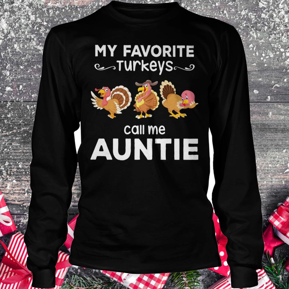 Original My favorite turkeys call me auntie shirt Longsleeve Tee Unisex