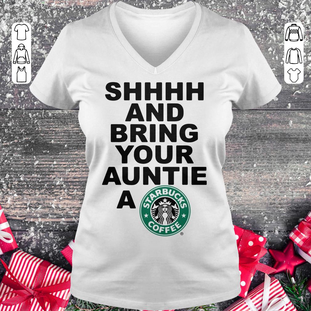Premium Shhhh and bring your auntie a Starbucks coffee shirt Ladies V-Neck