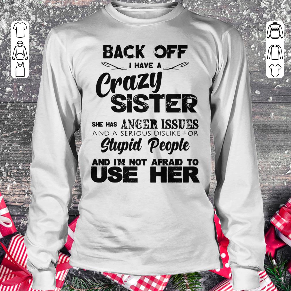 Pretty Back off I have a crazy sister she has Anger issues shirt longsleeve Longsleeve Tee Unisex