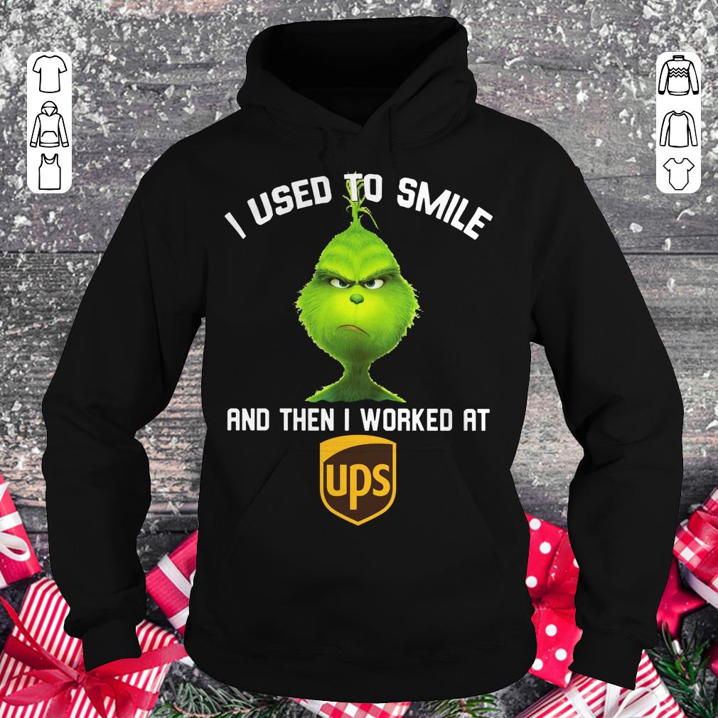 Pretty Grinch I used to smile and then i worked at UPS shirt Hoodie