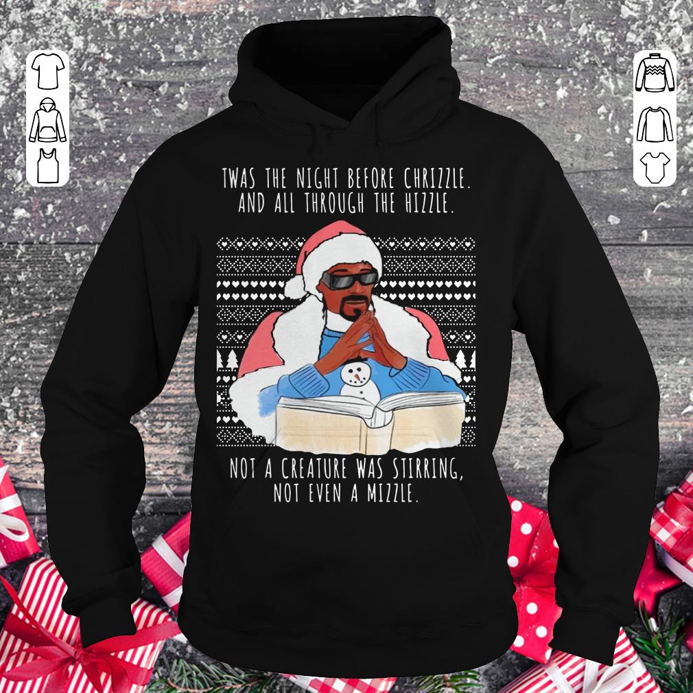 Pretty Snoop Dogg Twas the night before chrizzle and all through the hizzle shirt Hoodie