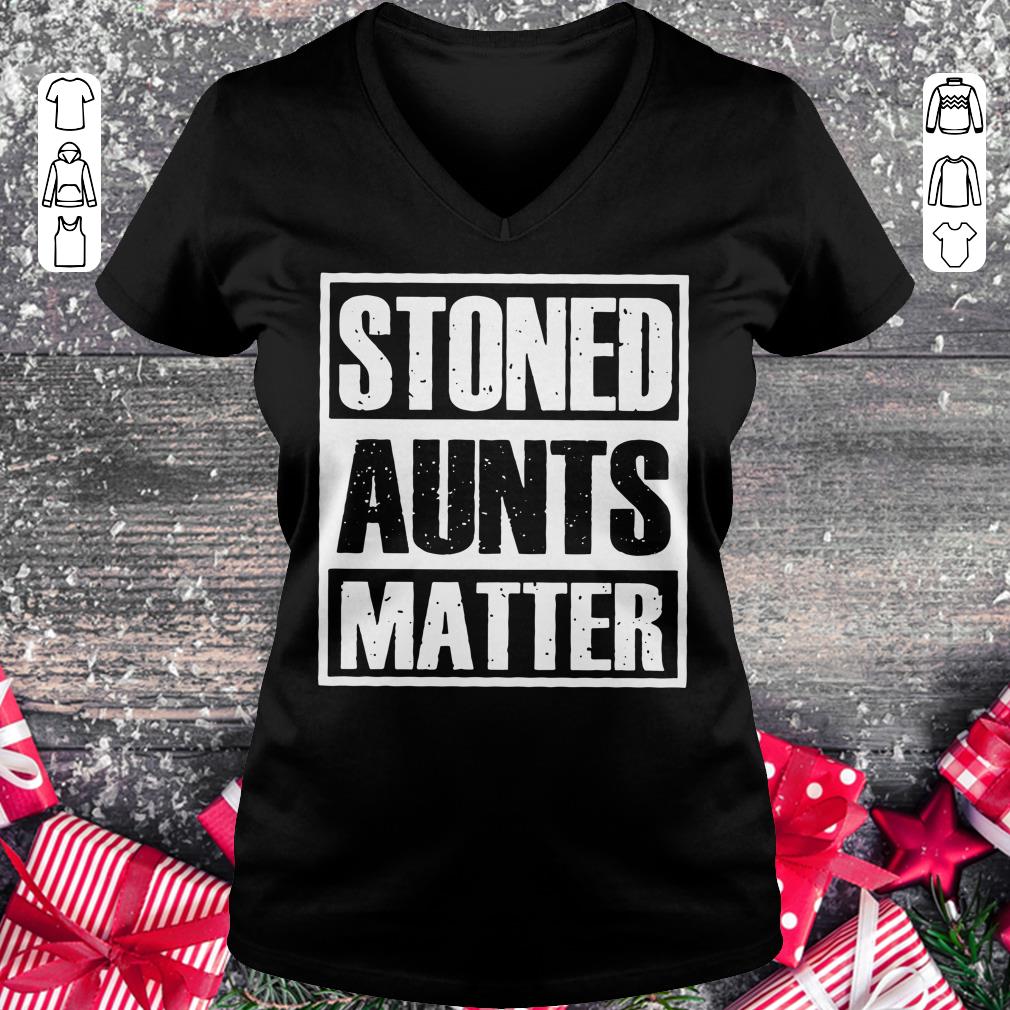 Pretty Stoned Aunts Matter shirt Ladies V-Neck