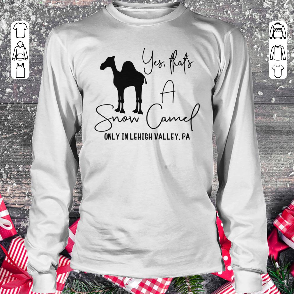 Snow Camel only in lehigh valley shirt Longsleeve Tee Unisex