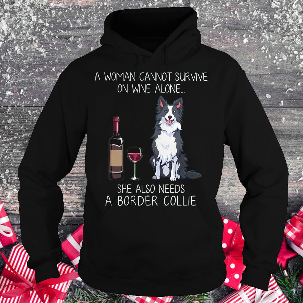 Top A woman cannot survive on wine alone she also needs a Border Collie shirt Hoodie