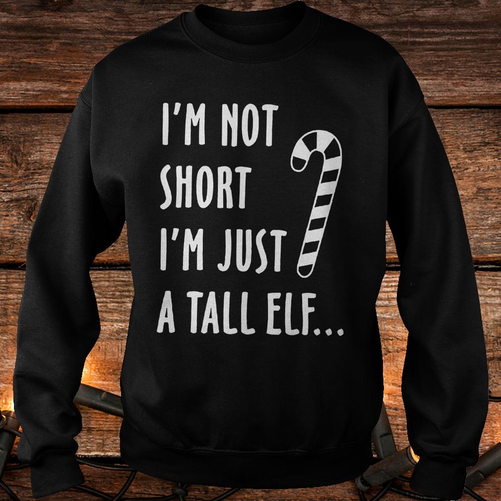 Top I'm not short I'm just a tall elf shirt Sweatshirt Unisex