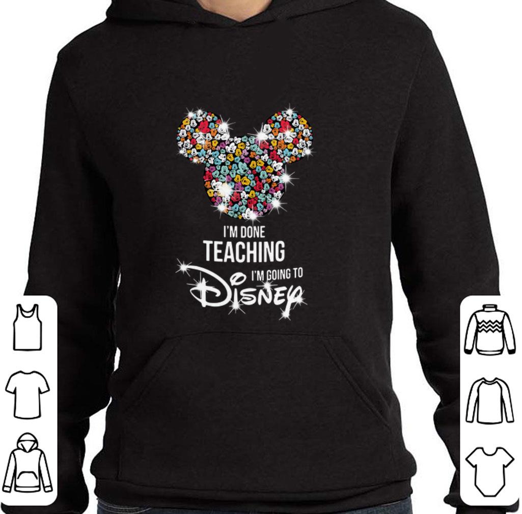 Funny Mickey Mouse I’m done teaching i’m going to Disney shirt