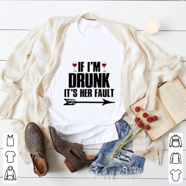 Funny Wine If I’m Drunk it’s her fault shirt