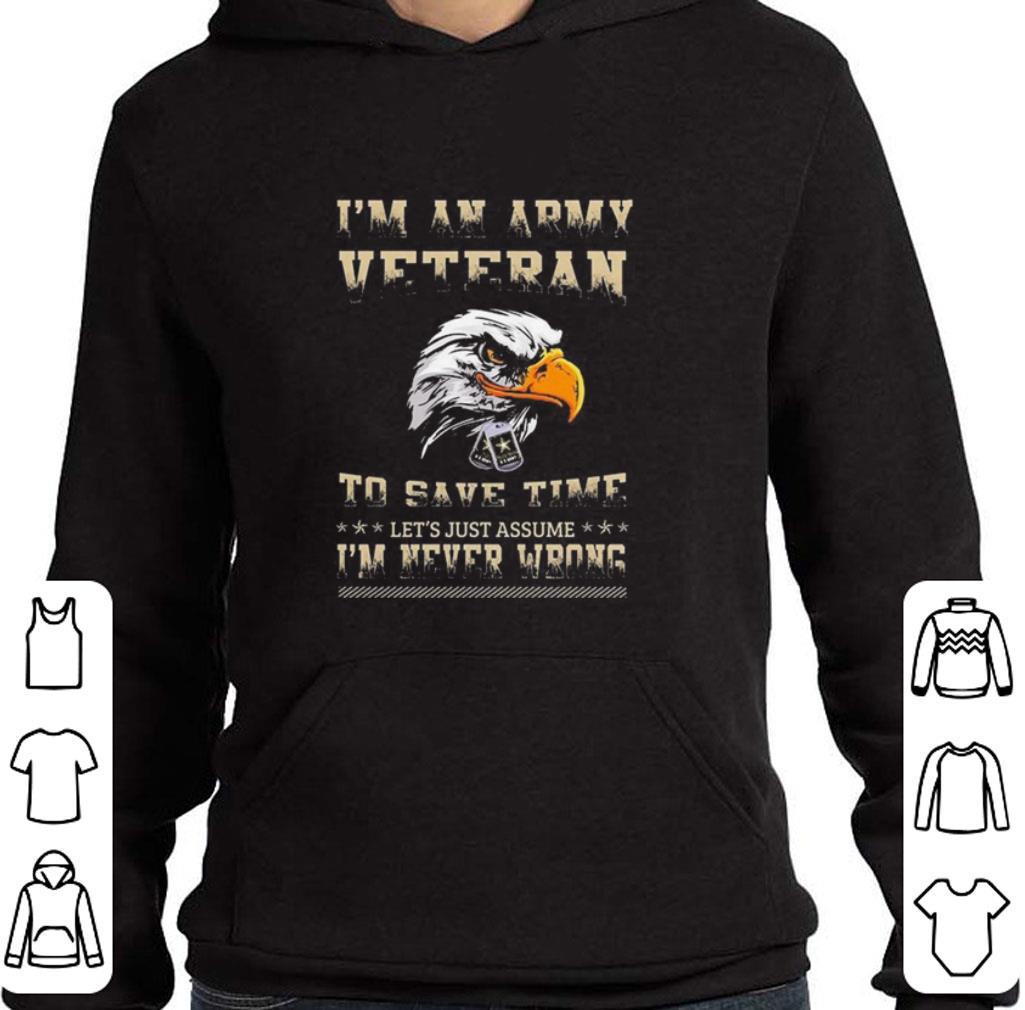 Funny I'm an army vetaran to save time im never wrong eagle shirt