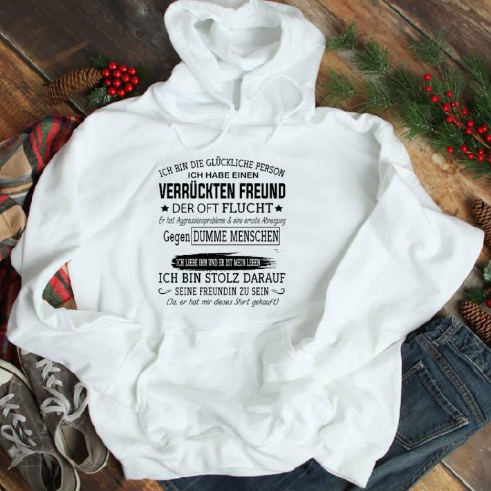 Funny Ich bin die gluckliche person ich habe einen Verruckten Freund der oft flucht shirt