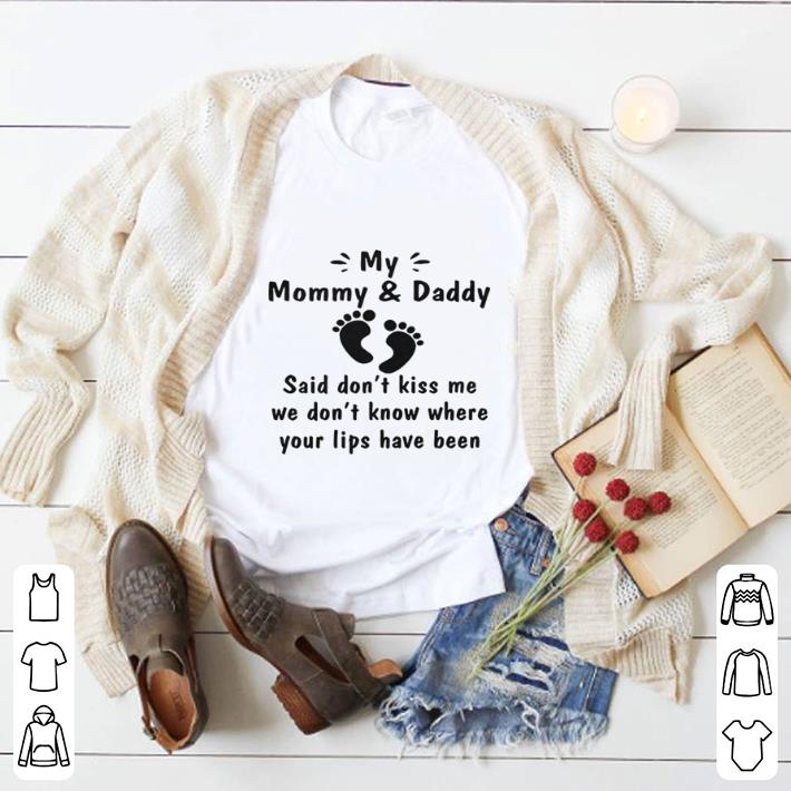 Official My mommy & daddy said don't kiss me we don't know where your lips shirt