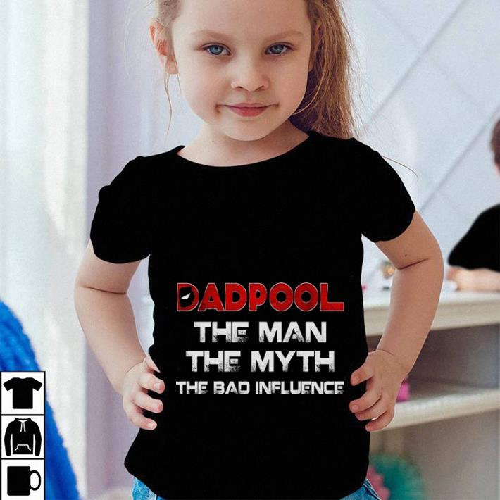 Funny Deadpool Dadpool the man the myth the bad influence shirt