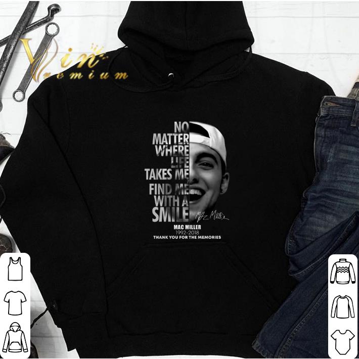 Awesome Mac Miller No matter where life takes me find me with a smile shirt