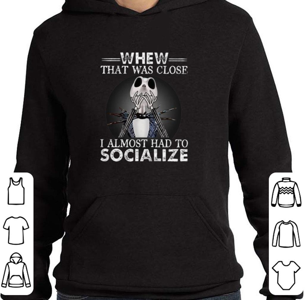 Funny Jack Skellington whew that was close i almost had to socialize shirt