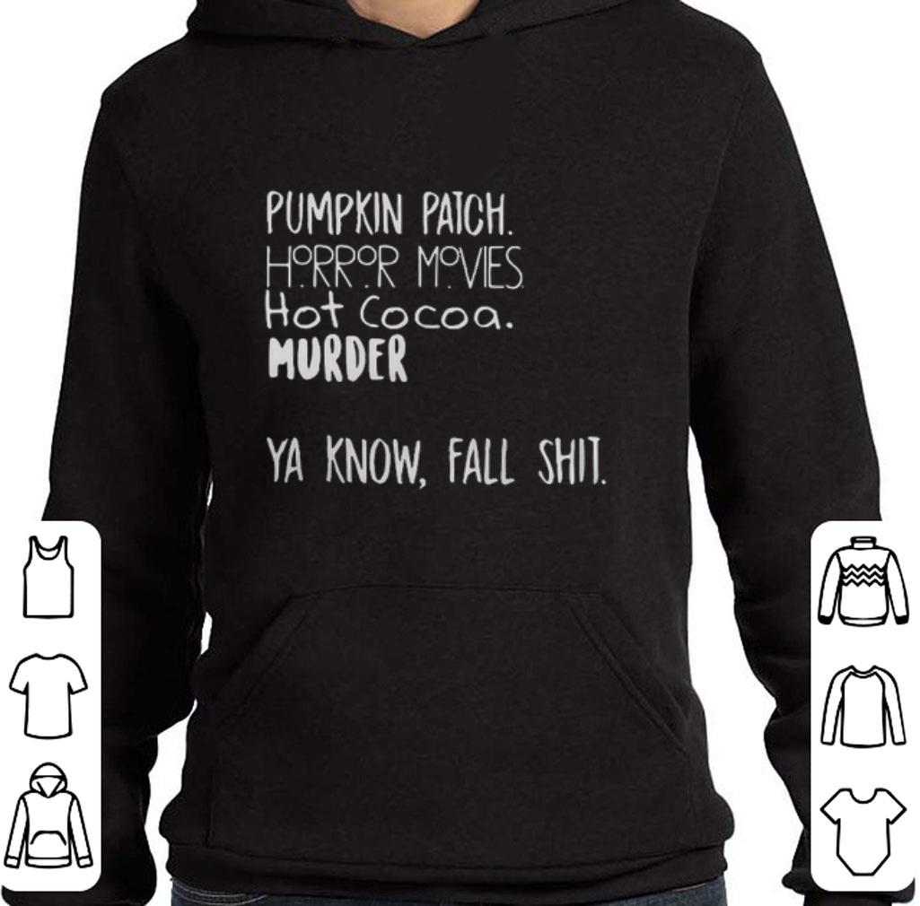 Funny Pumpkin patch horror movie hot cocoa murder ya know fall shit shirt