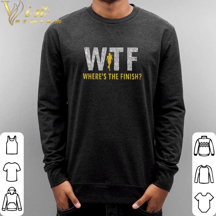 Funny WTF Where's the finish shirt