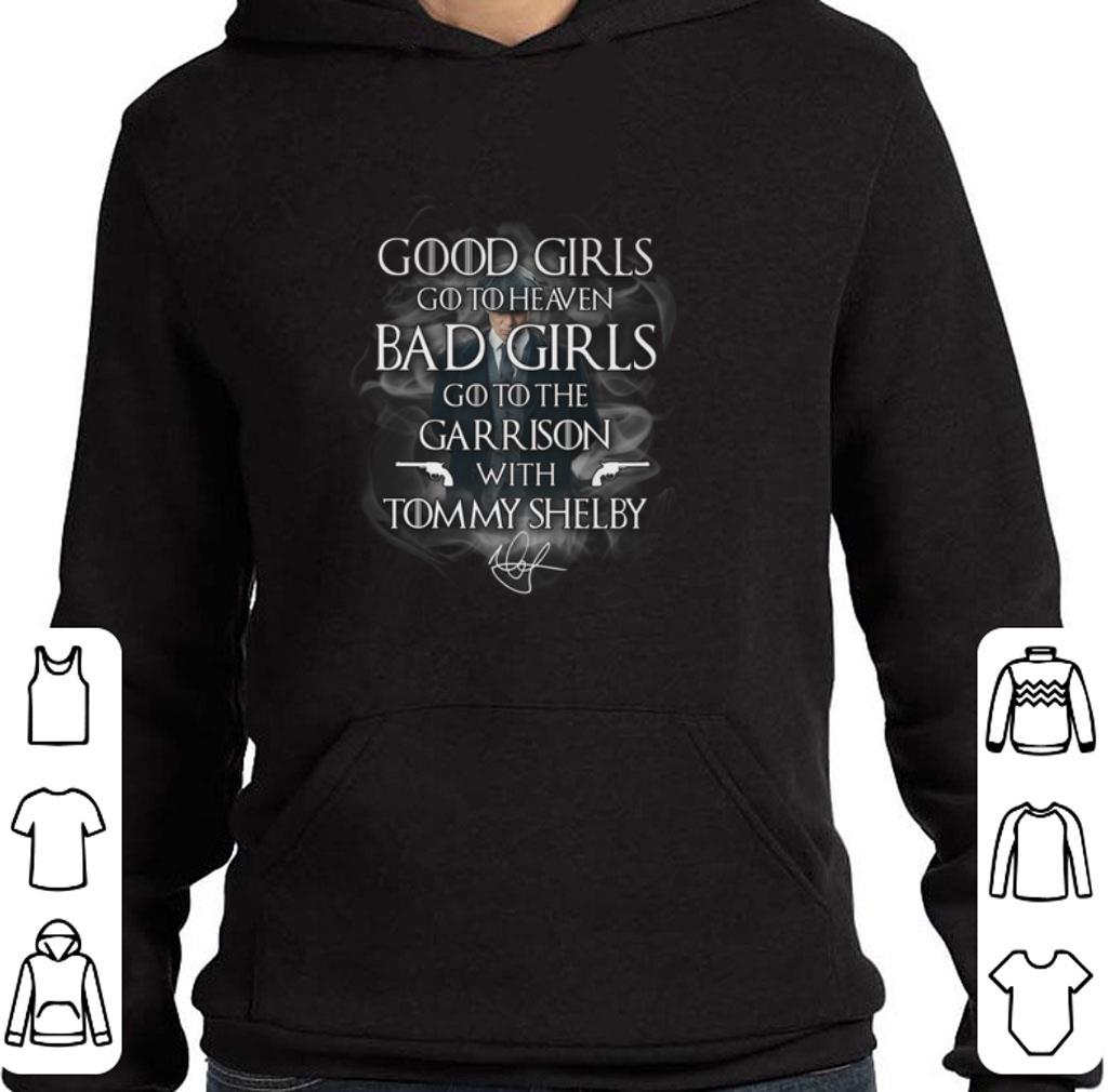 Good girls go to heaven bad girl go to the Garrison Tommy Shelby shirt